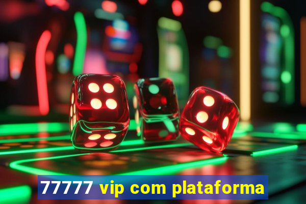 77777 vip com plataforma